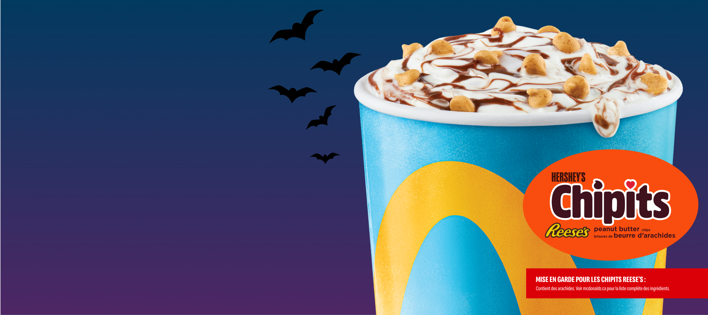 Le McFlurry REESE’S CHIPITS et chocolat fondant. Mise en garde pour les Chipies Reese’s: Contient des arachides. Voir mcdonalds.ca pour la liste compléte des ingrédients.